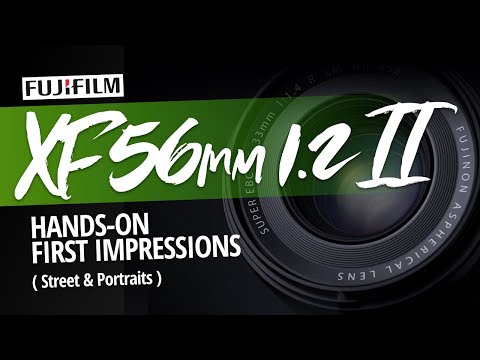The NEW Fujifilm 56mm F1.2 Mark II Hands-On First Impressions