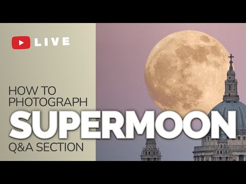 How To Photograph The Supermoon, Q&amp;A Session (Clubhouse)