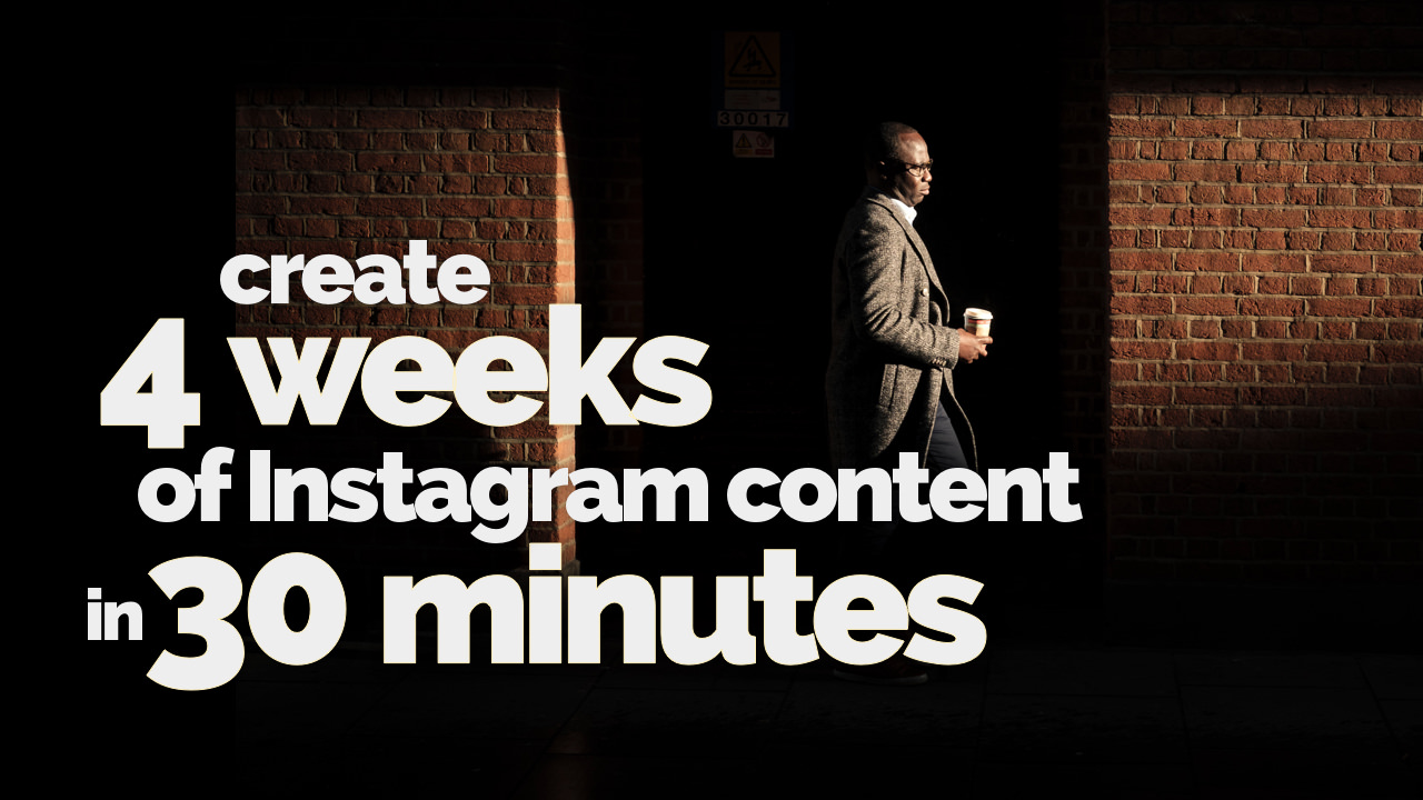 4 Weeks of Instagram content in just 30 minutes